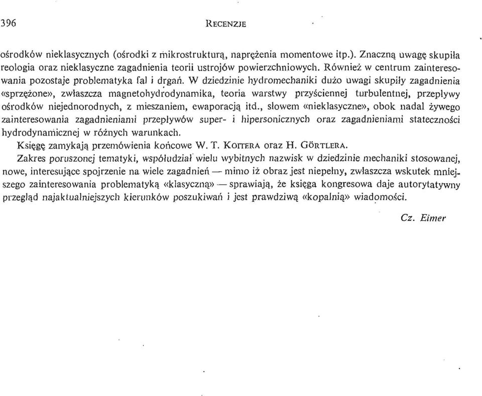 W dziedzinie hydromechaniki dużo uwagi skupiły zagadnienia «sprzę ż one», zwłaszcza magnetohydrodynamika, teoria warstwy przyś ciennej turbulentnej, przepływy oś rodków niejednorodnych, z mieszaniem,