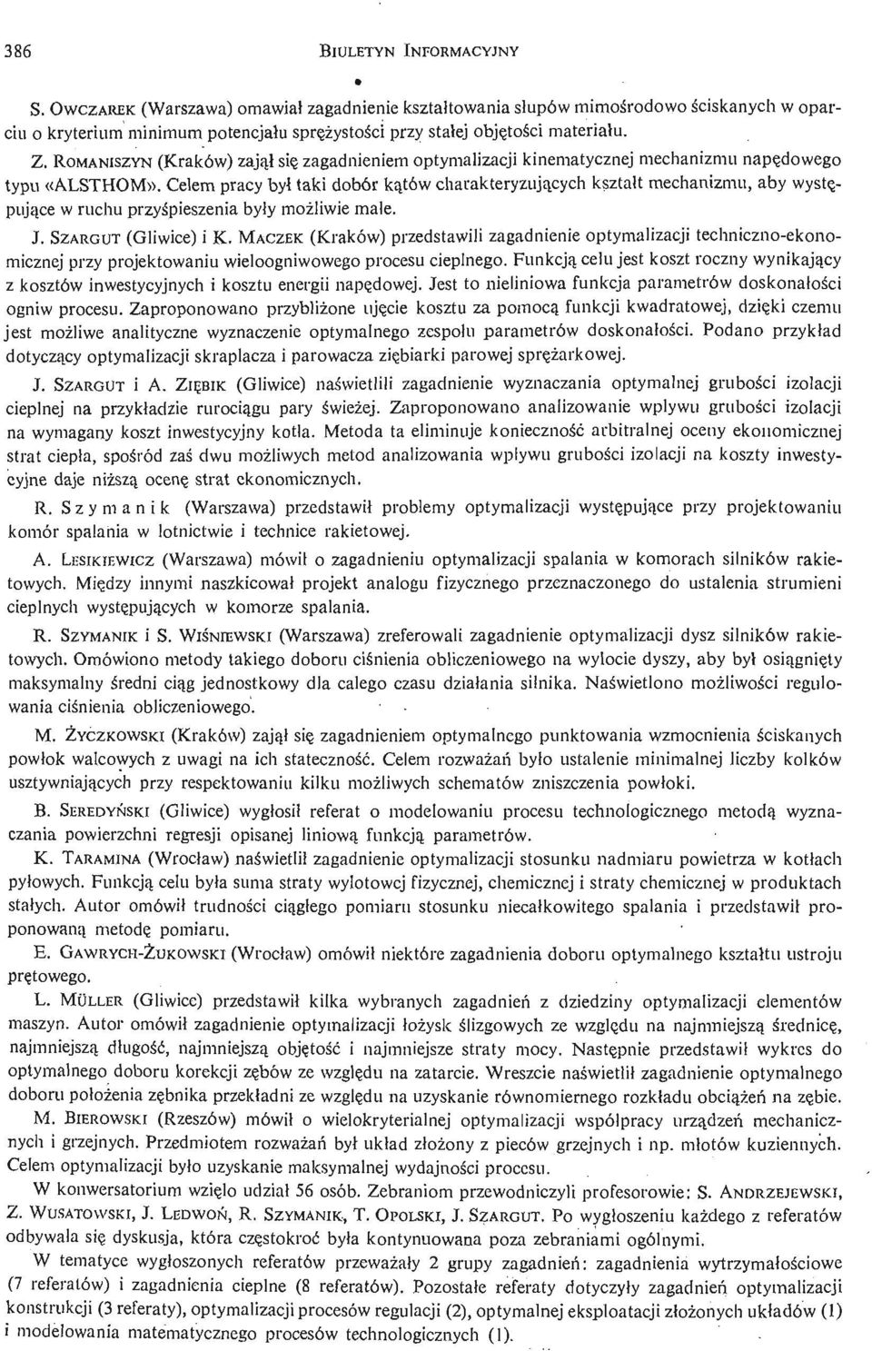 Celem pracy był taki dobór ką tów charakteryzują cych kształ t mechanizmu, aby wystę - pują ce w ruchu przyś pieszenia były moż liwie małe. J. SZARGUT (Gliwice) i K.