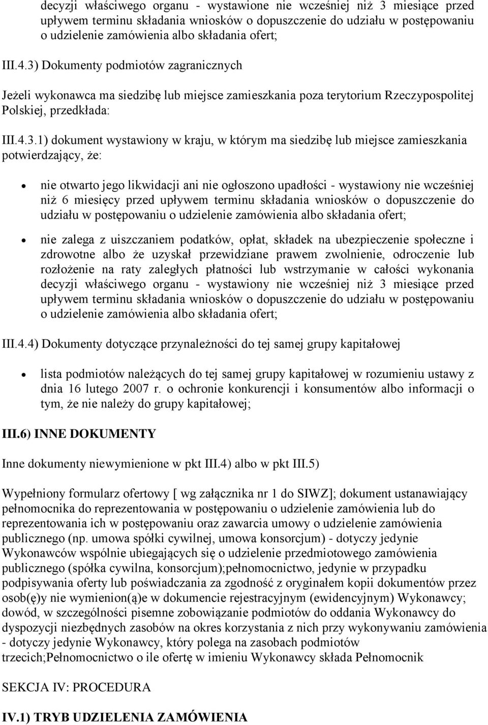 siedzibę lub miejsce zamieszkania potwierdzający, że: nie otwarto jego likwidacji ani nie ogłoszono upadłości - wystawiony nie wcześniej niż 6 miesięcy przed upływem terminu składania wniosków o