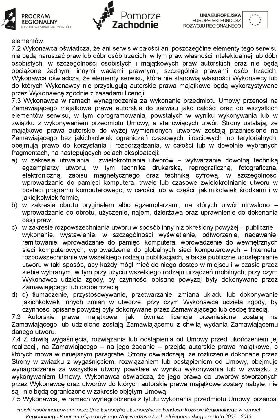 szczególności osobistych i majątkowych praw autorskich oraz nie będą obciążone żadnymi innymi wadami prawnymi, szczególnie prawami osób trzecich.