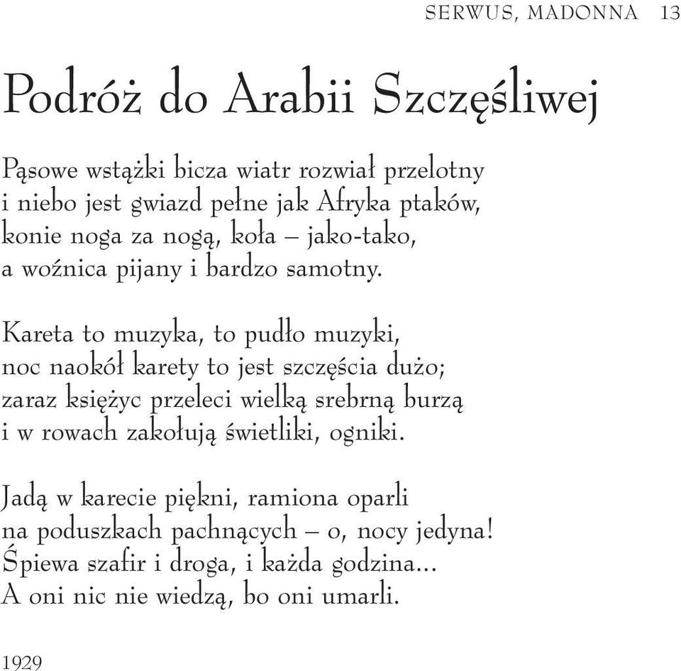Kareta to muzyka, to pud o muzyki, noc naokó karety to jest szcz Êcia du o; zaraz ksi yc przeleci wielkà srebrnà burzà i w rowach