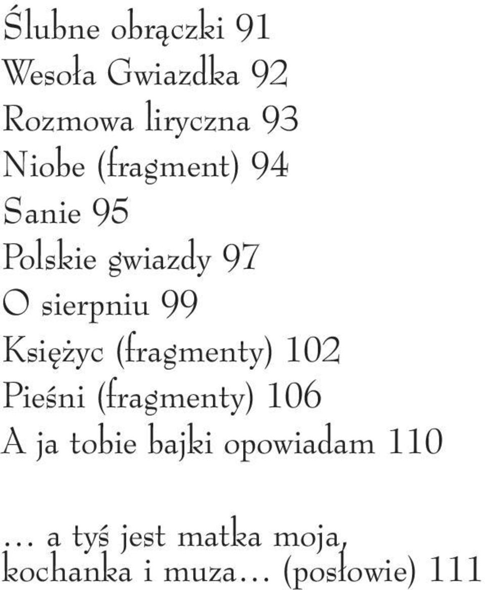 Ksi yc (fragmenty) 102 PieÊni (fragmenty) 106 A ja tobie bajki