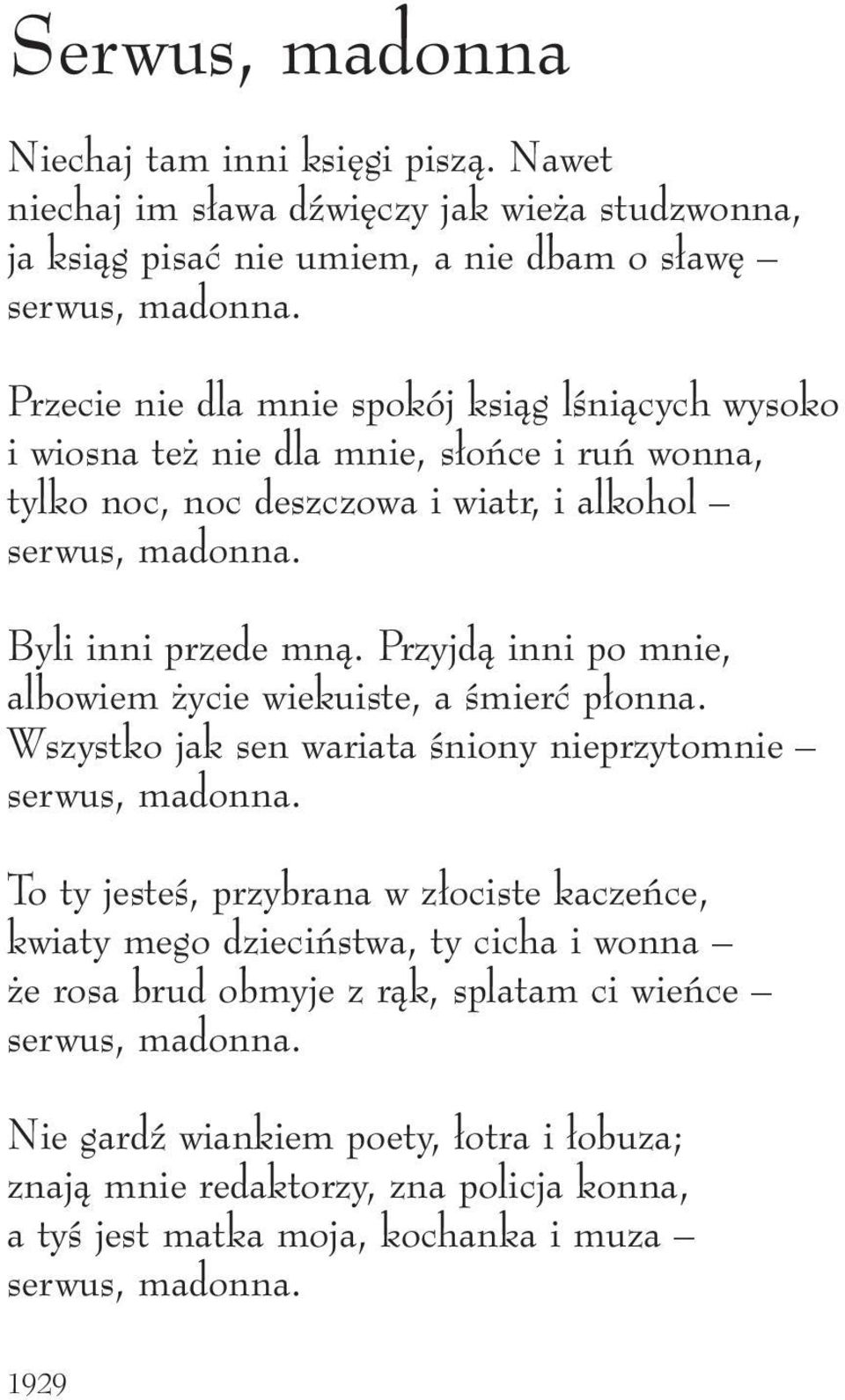 Przyjdà inni po mnie, albowiem ycie wiekuiste, a Êmierç p onna. Wszystko jak sen wariata Êniony nieprzytomnie serwus, madonna.