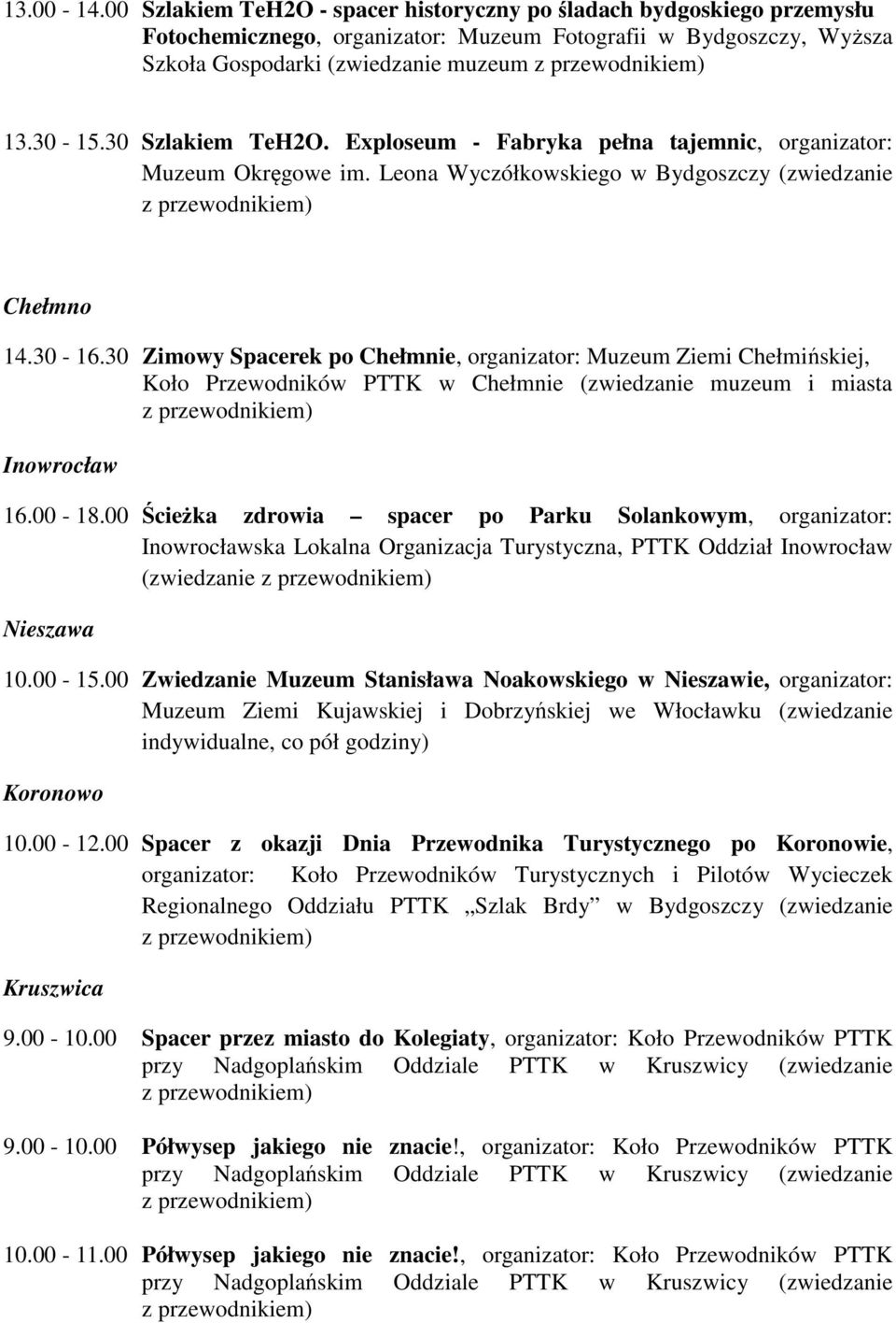 30 Zimowy Spacerek po Chełmnie, organizator: Muzeum Ziemi Chełmińskiej, Koło Przewodników PTTK w Chełmnie (zwiedzanie muzeum i miasta Inowrocław 16.00-18.