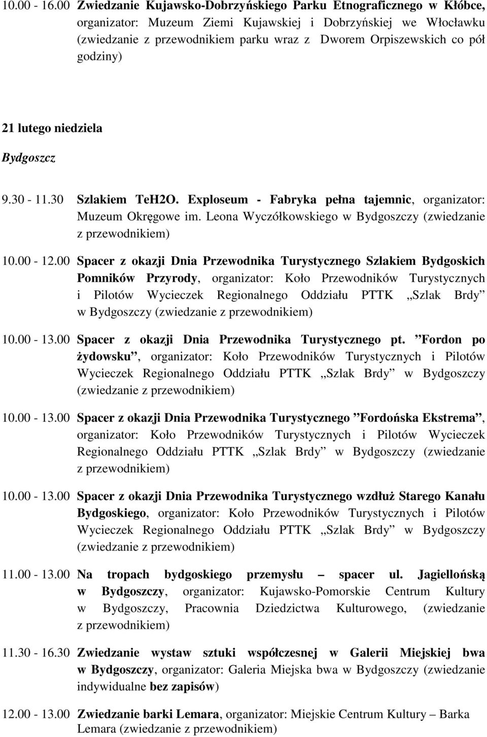 pół godziny) 21 lutego niedziela Bydgoszcz 9.30-11.30 Szlakiem TeH2O. Exploseum - Fabryka pełna tajemnic, organizator: 10.00-12.