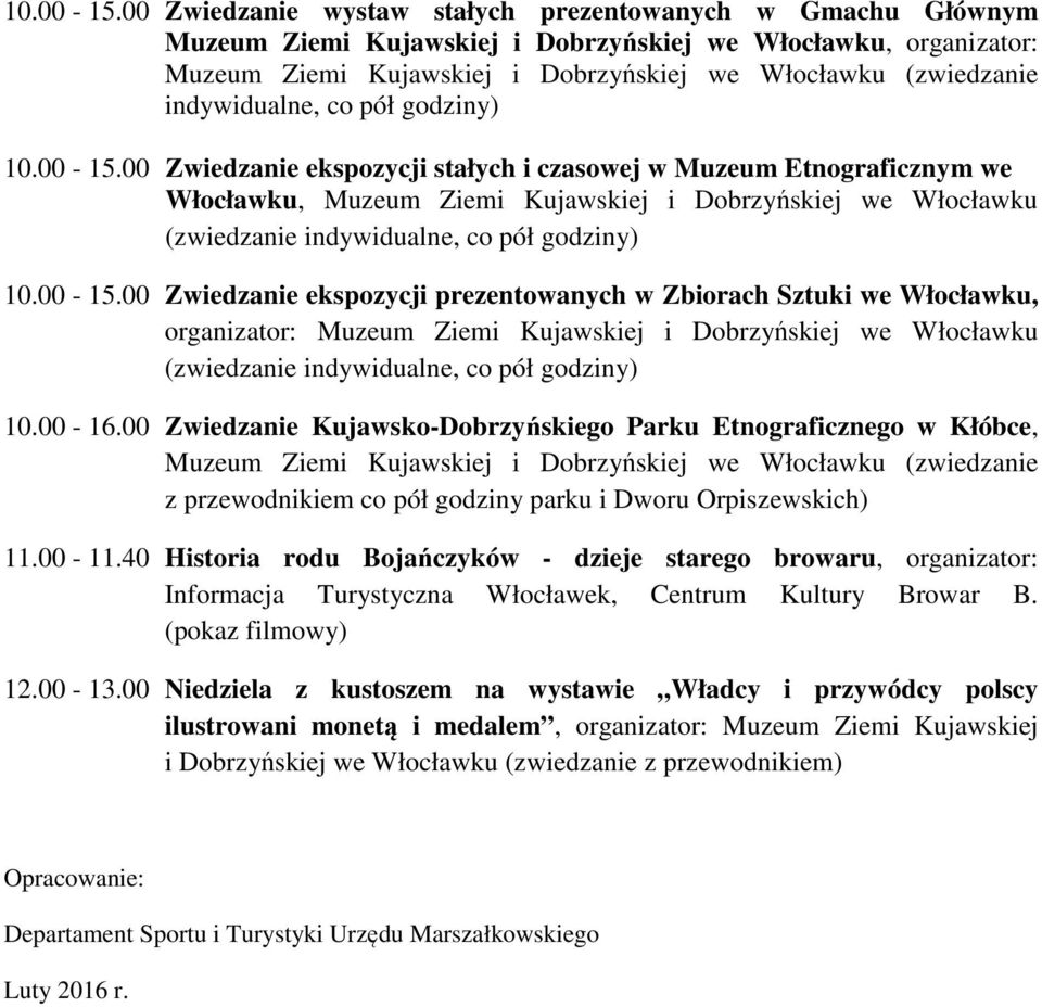 00 Zwiedzanie Kujawsko-Dobrzyńskiego Parku Etnograficznego w Kłóbce, z przewodnikiem co pół godziny parku i Dworu Orpiszewskich) 11.00-11.