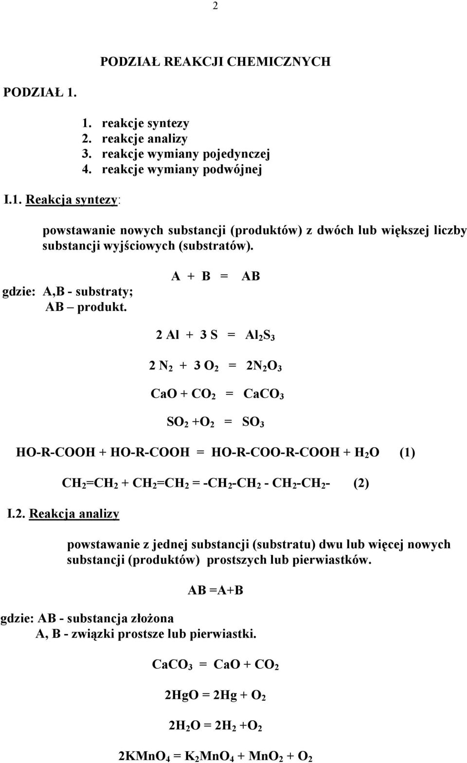 A + B = AB 2 Al + 3 S = Al 2 S 3 2 N 2 + 3 O 2 = 2N 2 O 3 CaO + CO 2 = CaCO 3 SO 2 +O 2 = SO 3 HO-R-COOH + HO-R-COOH = HO-R-COO-R-COOH + H 2 O (1) CH 2 =CH 2 + CH 2 =CH 2 = -CH 2 -CH 2 - CH 2 -CH 2 -