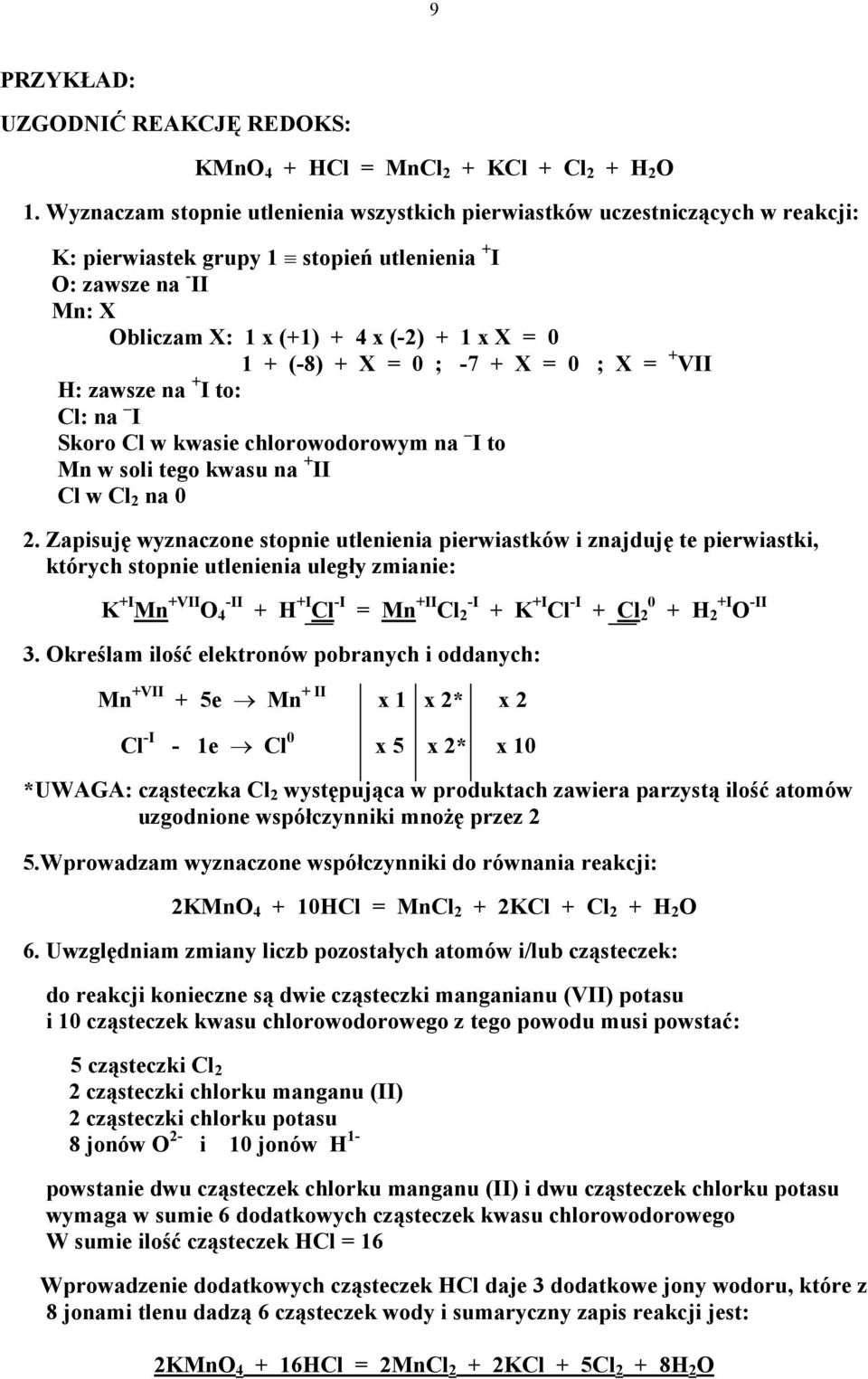 (-8) + X = 0 ; -7 + X = 0 ; X = + VII H: zawsze na + I to: Cl: na I Skoro Cl w kwasie chlorowodorowym na I to Mn w soli tego kwasu na + II Cl w Cl 2 na 0 2.