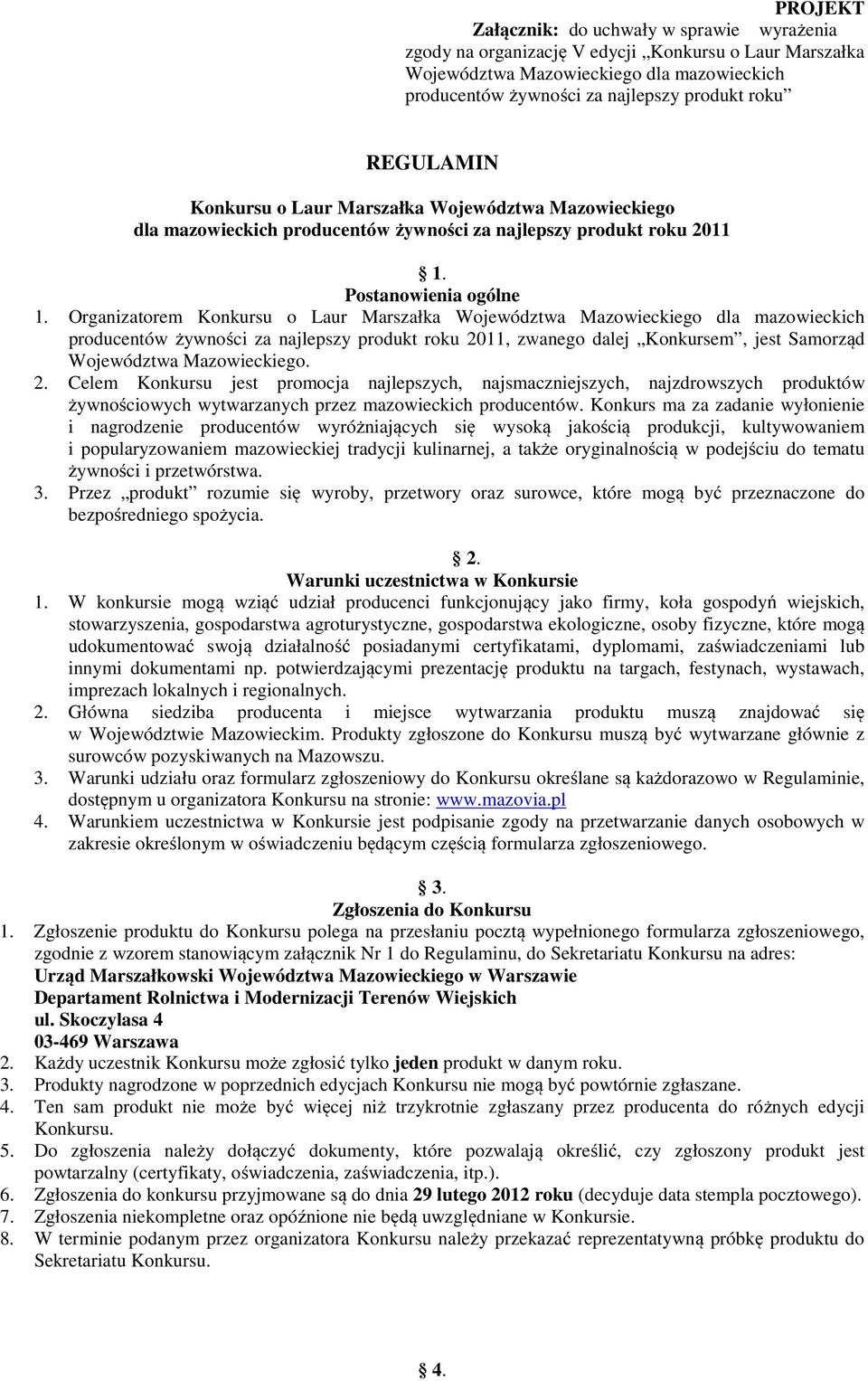 Organizatorem Konkursu o Laur Marszałka Województwa Mazowieckiego dla mazowieckich producentów żywności za najlepszy produkt roku 2011, zwanego dalej Konkursem, jest Samorząd Województwa