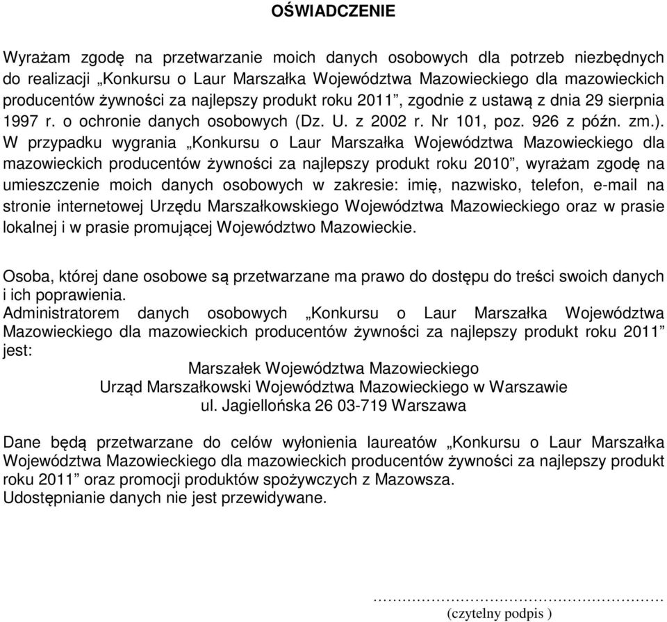 W przypadku wygrania Konkursu o Laur Marszałka Województwa Mazowieckiego dla mazowieckich producentów żywności za najlepszy produkt roku 2010, wyrażam zgodę na umieszczenie moich danych osobowych w