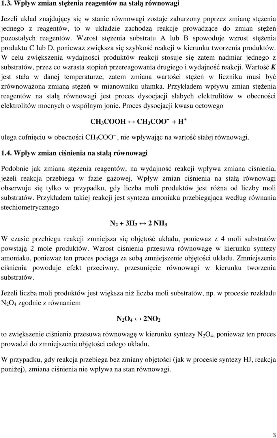 W celu zwiększenia wydajności produktów reakcji stosuje się zatem nadmiar jednego z substratów, przez co wzrasta stopień przereagowania drugiego i wydajność reakcji.