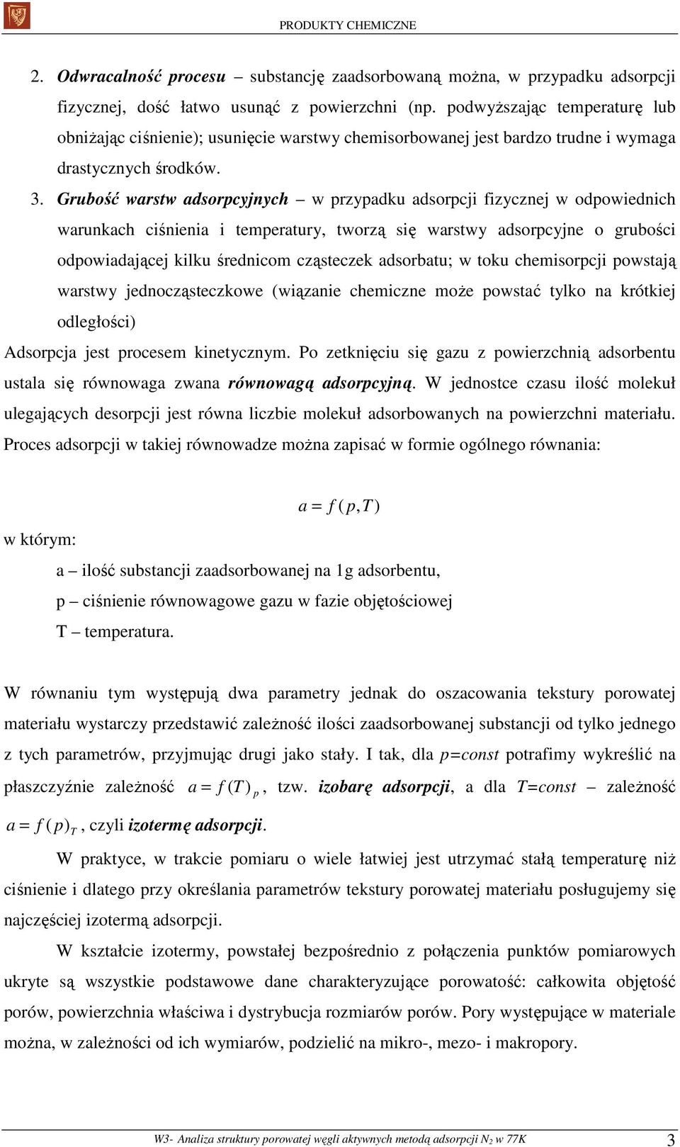 Grubość warstw adsorpcyjnych w przypadku adsorpcji fizycznej w odpowiednich warunkach ciśnienia i temperatury, tworzą się warstwy adsorpcyjne o grubości odpowiadającej kilku średnicom cząsteczek