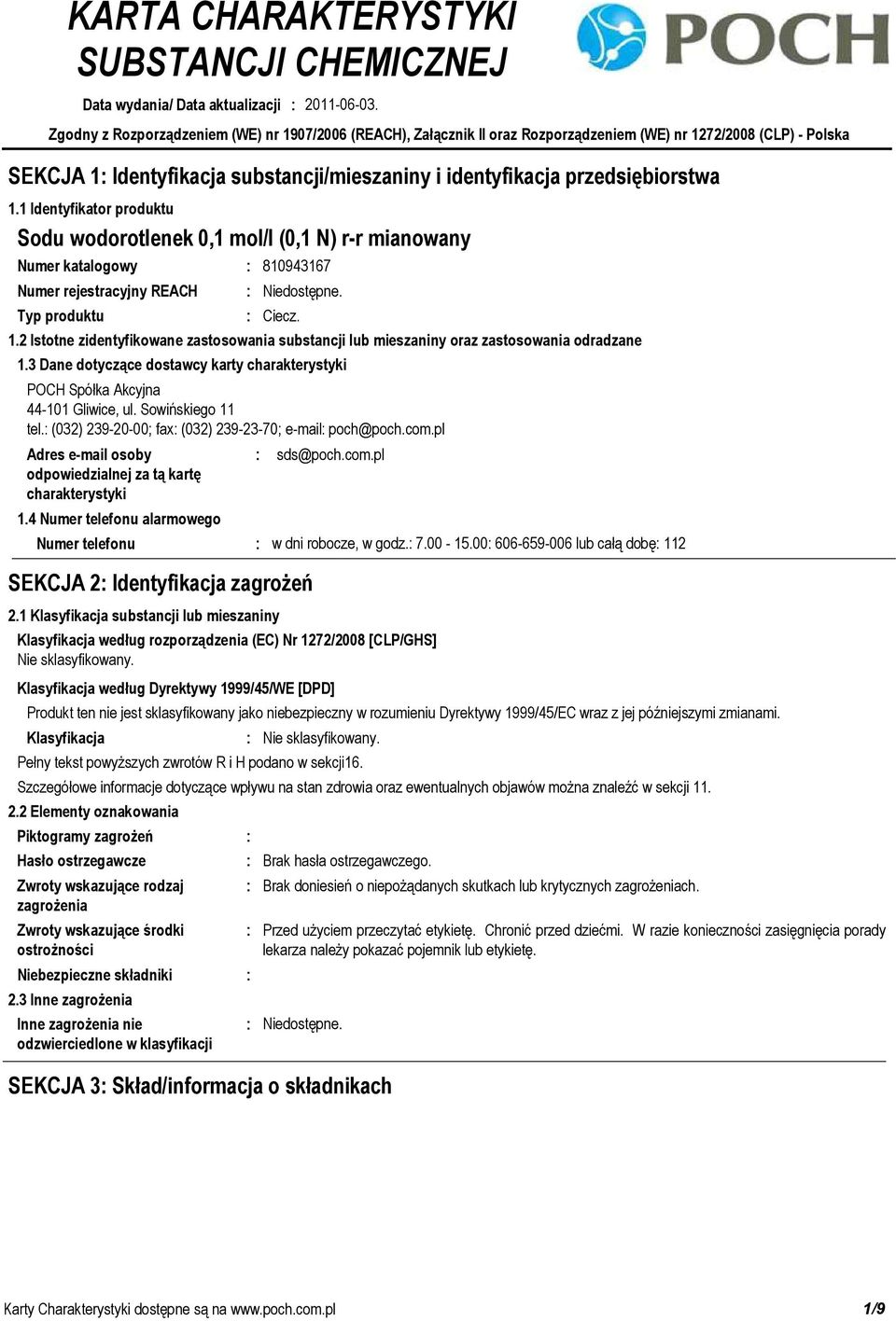 1 Identyfikator produktu Sodu wodorotlenek 0,1 mol/l (0,1 N) r-r mianowany Numer katalogowy 810943167 Numer rejestracyjny REACH Typ produktu Ciecz. 1.