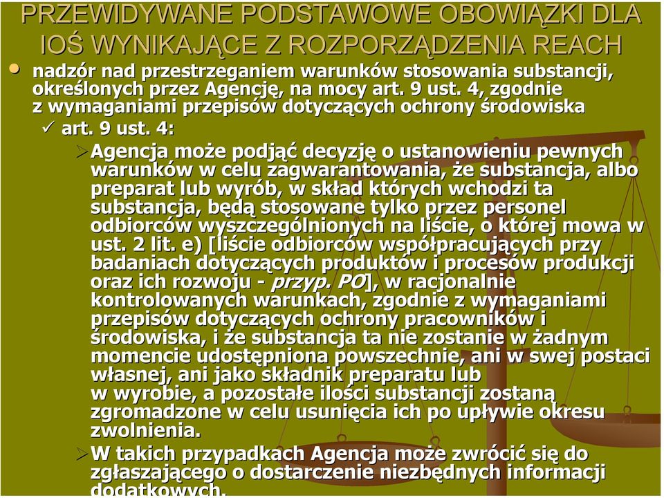 4: Agencja może e podjąć decyzję o ustanowieniu pewnych warunków w w celu zagwarantowania, że e substancja, albo preparat lub wyrób, w skład których wchodzi ta substancja, będąb stosowane tylko przez