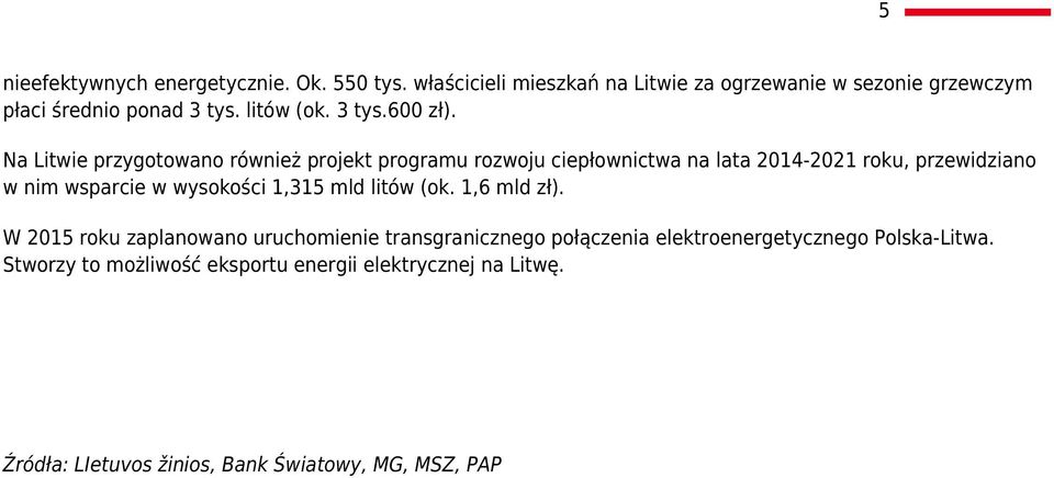 Na Litwie przygotowano również projekt programu rozwoju ciepłownictwa na lata 2014-2021 roku, przewidziano w nim wsparcie w wysokości