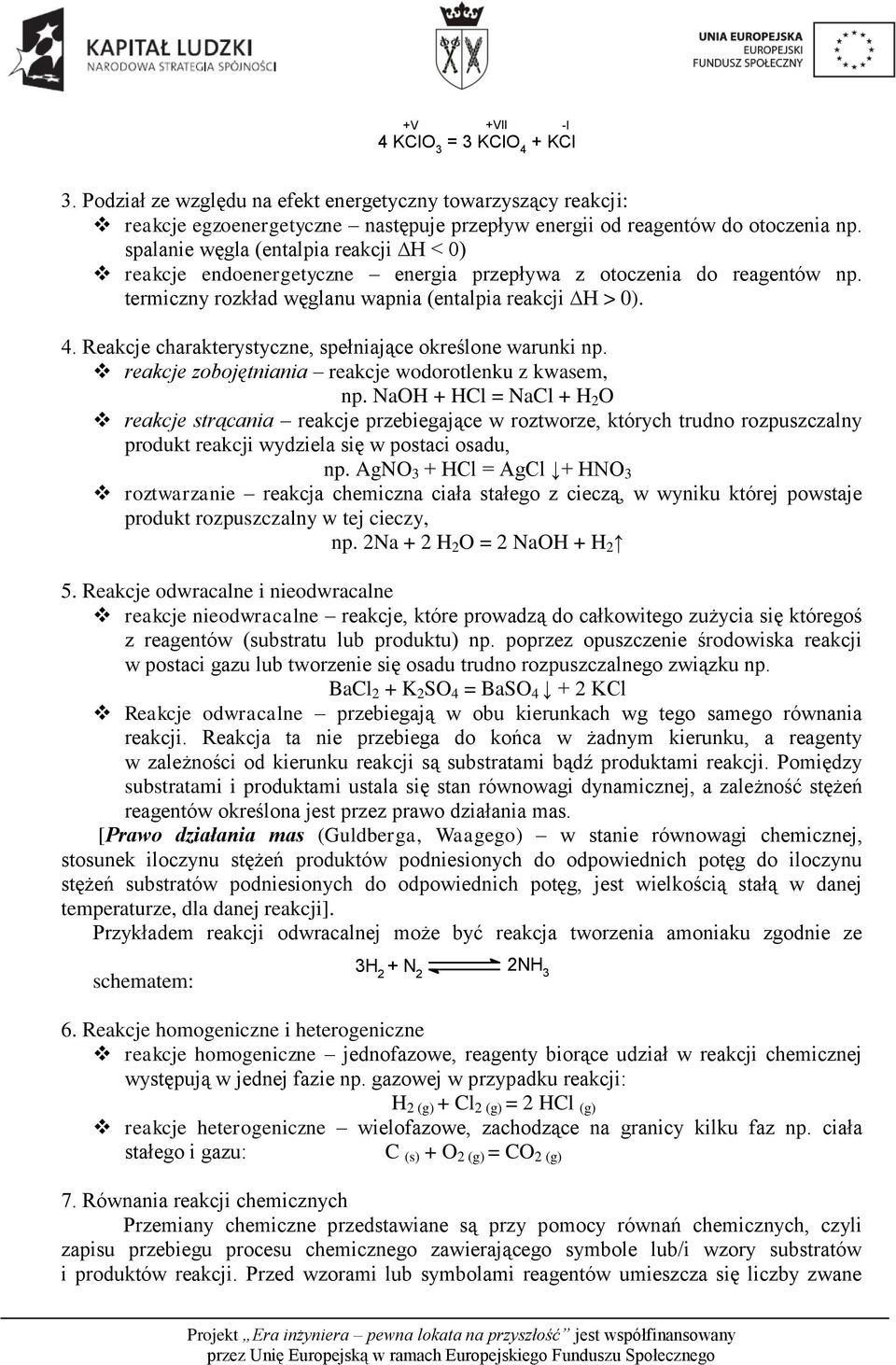 Reakcje charakterystyczne, spełniające określone warunki np. reakcje zobojętniania reakcje wodorotlenku z kwasem, np.