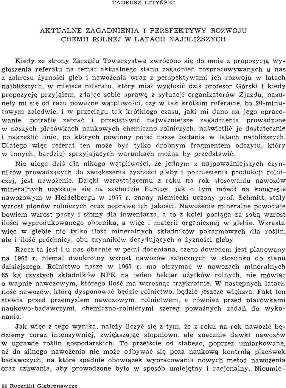 dziś profesor Górski i kiedy propozycję przyjąłem, zia ją c sobie spraw ę z sytuacji organizatorów Zjazdu, nasun ęły mi się od razu pow ażne w ątpliw ości, czy w tak krótkim referacie, Ьэ 2 0 -m
