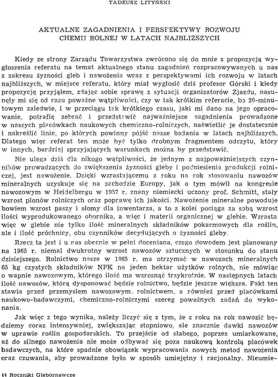 dziś profesor Górski i kiedy propozycję przyjąłem, zia ją c sobie spraw ę z sytuacji organizatorów Zjazdu, nasun ęły mi się od razu pow ażne w ątpliw ości, czy w tak krótkim referacie, Ьэ 2 0 -m