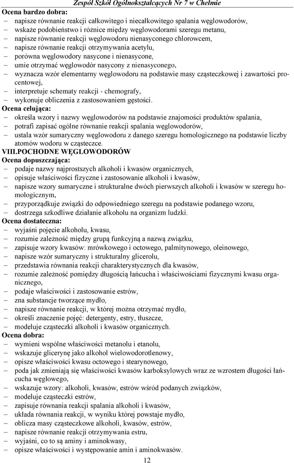 podstawie masy cząsteczkowej i zawartości procentowej, interpretuje schematy reakcji - chemografy, wykonuje obliczenia z zastosowaniem gęstości.