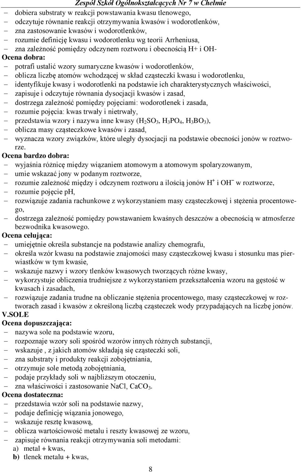cząsteczki kwasu i wodorotlenku, identyfikuje kwasy i wodorotlenki na podstawie ich charakterystycznych właściwości, zapisuje i odczytuje równania dysocjacji kwasów i zasad, dostrzega zależność
