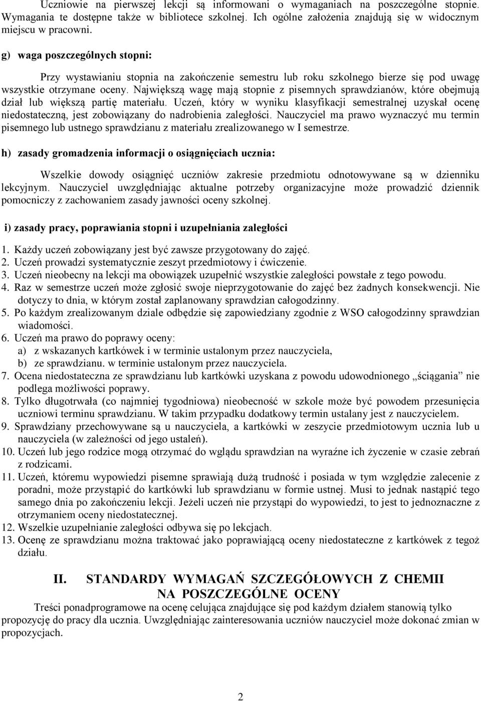 Największą wagę mają stopnie z pisemnych sprawdzianów, które obejmują dział lub większą partię materiału.