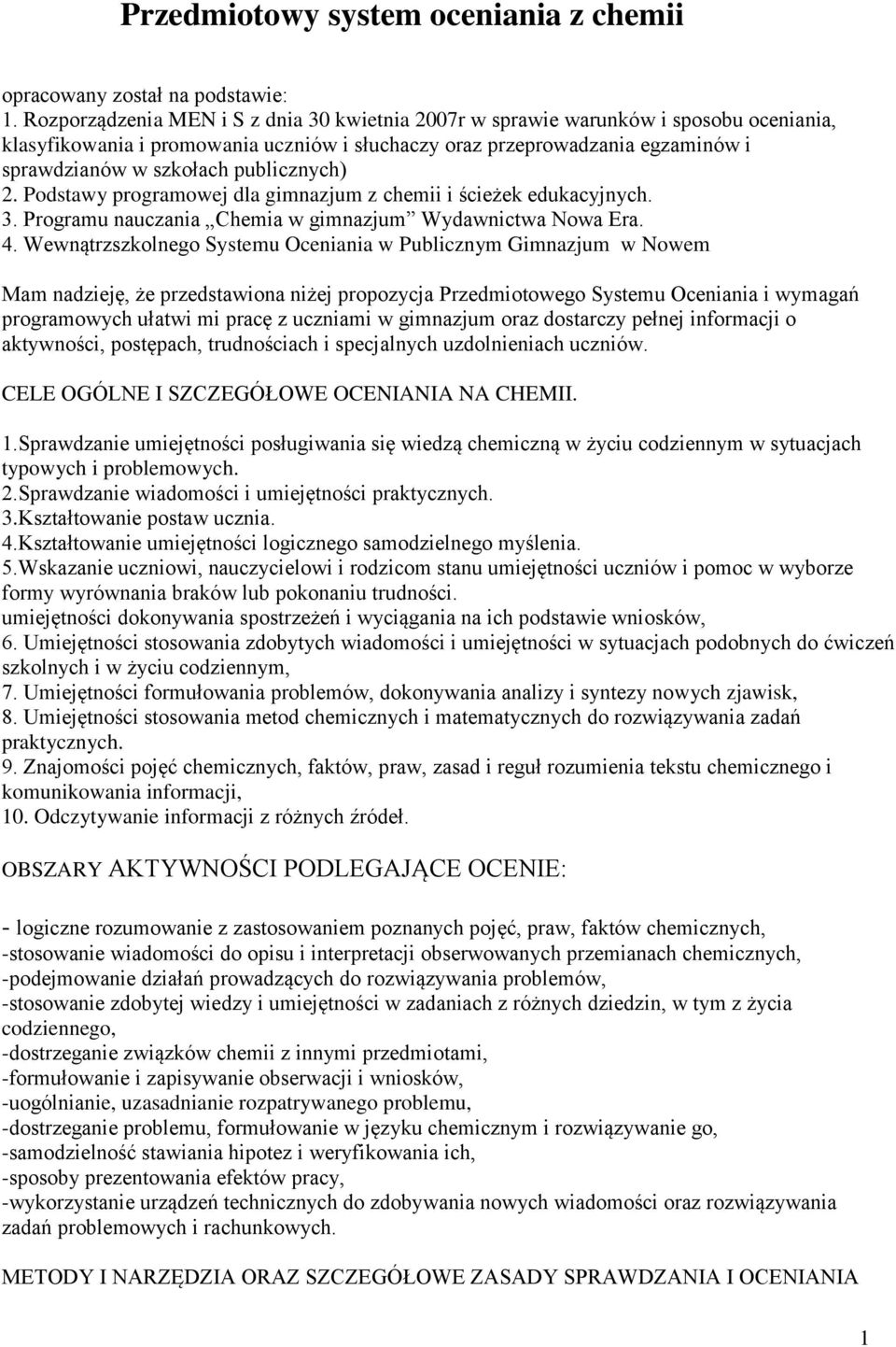 publicznych) 2. Podstawy programowej dla gimnazjum z chemii i ścieżek edukacyjnych. 3. Programu nauczania Chemia w gimnazjum Wydawnictwa Nowa Era. 4.