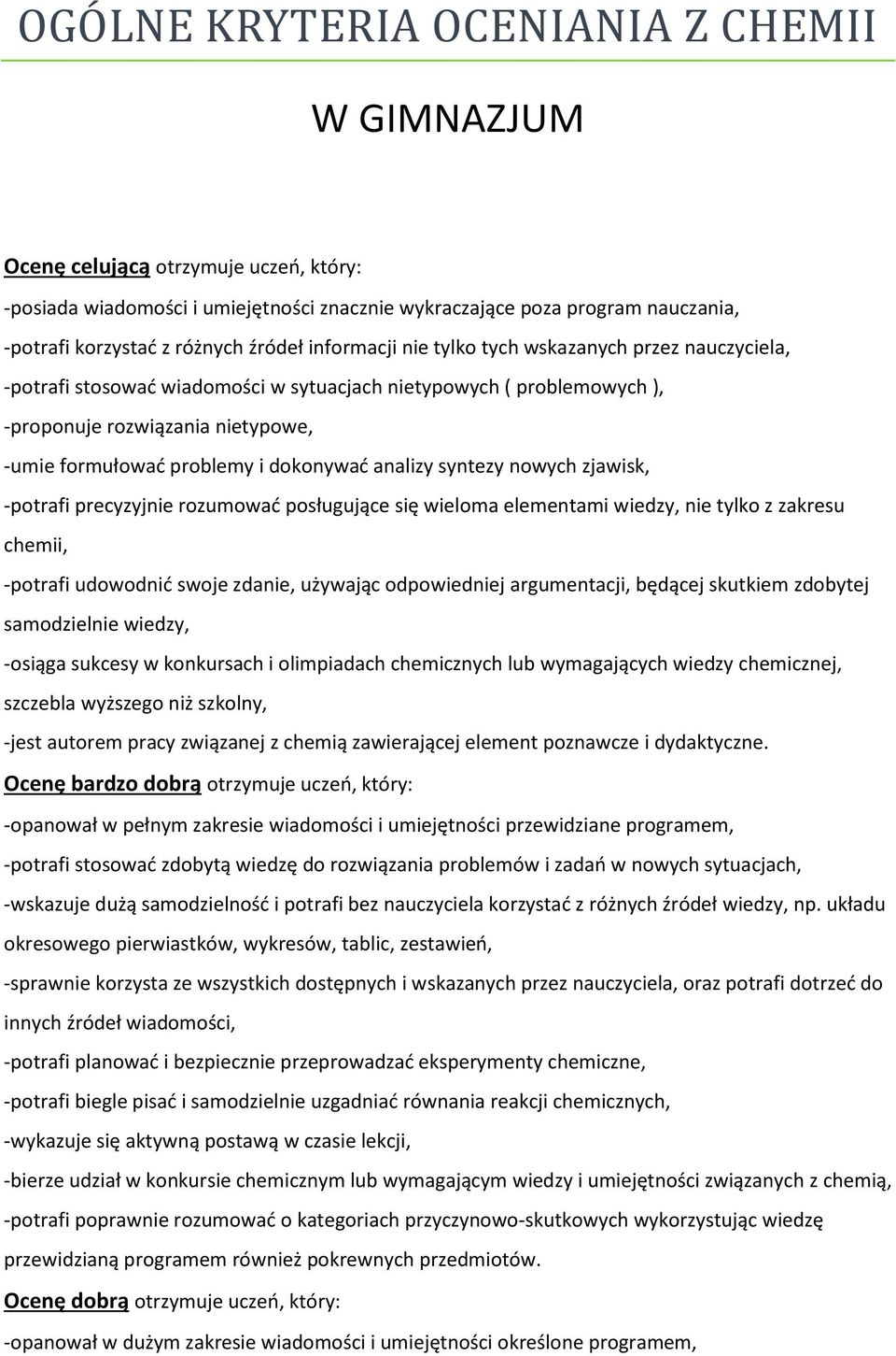dokonywać analizy syntezy nowych zjawisk, -potrafi precyzyjnie rozumować posługujące się wieloma elementami wiedzy, nie tylko z zakresu chemii, -potrafi udowodnić swoje zdanie, używając odpowiedniej