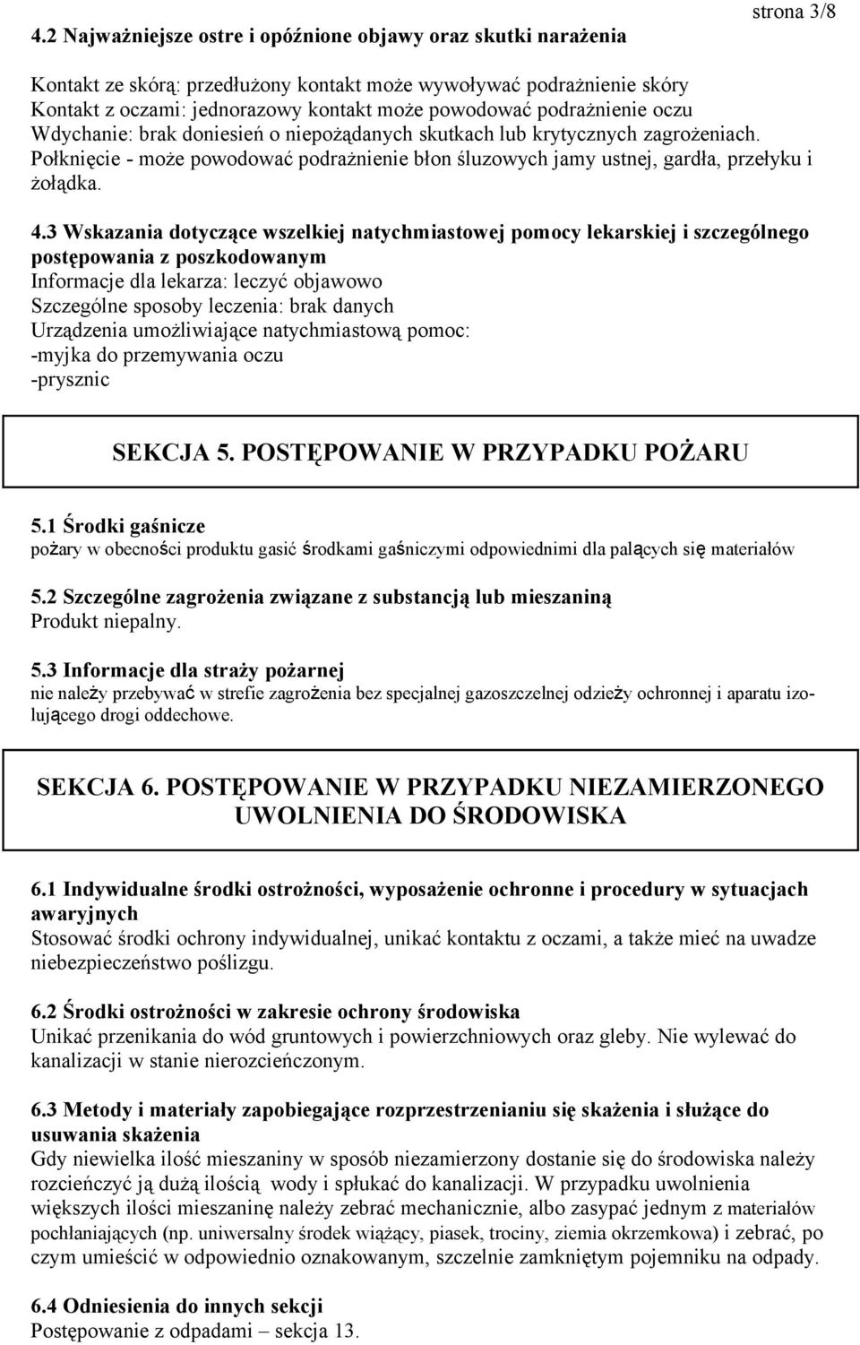 Połknięcie - może powodować podrażnienie błon śluzowych jamy ustnej, gardła, przełyku i żołądka. 4.