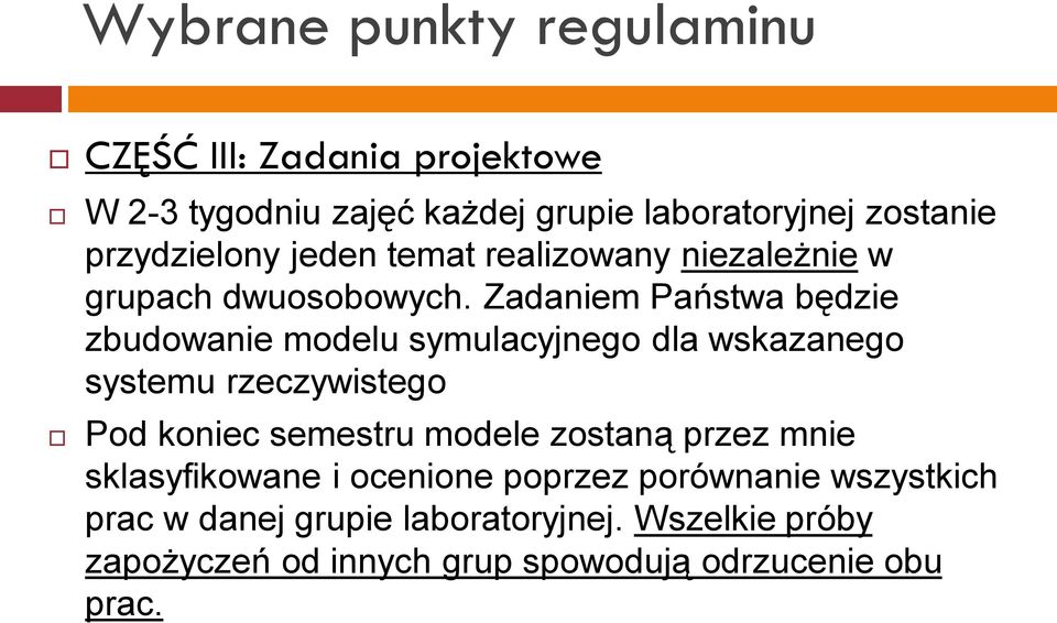 Zadaniem Państwa będzie zbudowanie modelu symulacyjnego dla wskazanego systemu rzeczywistego Pod koniec semestru modele