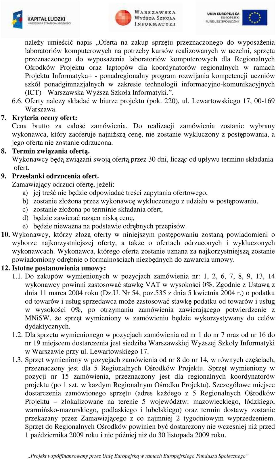 ponadgimnazjalnych w zakresie technologii informacyjno-komunikacyjnych (ICT) - Warszawska Wyższa Szkoła Informatyki.. 6.6. Oferty należy składać w biurze projektu (pok. 220), ul.