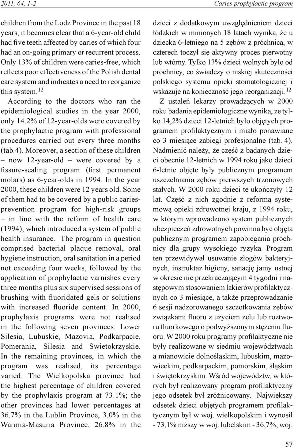 12 According to the doctors who ran the epidemiological studies in the year 2000, only 14.