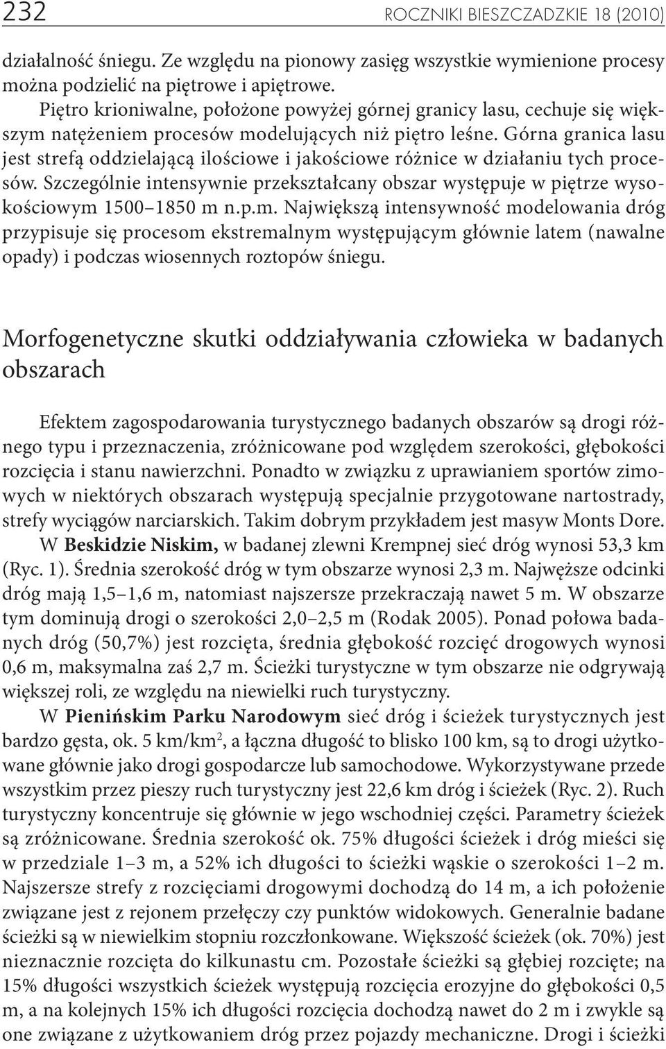 Górna granica lasu jest strefą oddzielającą ilościowe i jakościowe różnice w działaniu tych procesów. Szczególnie intensywnie przekształcany obszar występuje w piętrze wysokościowym 