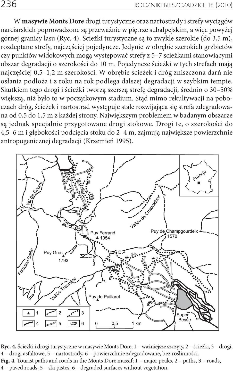 Jedynie w obrębie szerokich grzbietów czy punktów widokowych mogą występować strefy z 5 7 ścieżkami stanowiącymi obszar degradacji o szerokości do 10 m.