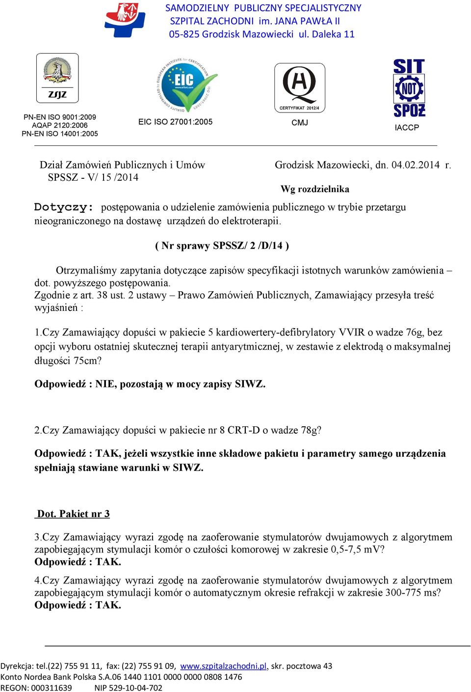 SPSSZ - V/ 15 /2014 Wg rozdzielnika Dotyczy: postępowania o udzielenie zamówienia publicznego w trybie przetargu nieograniczonego na dostawę urządzeń do elektroterapii.