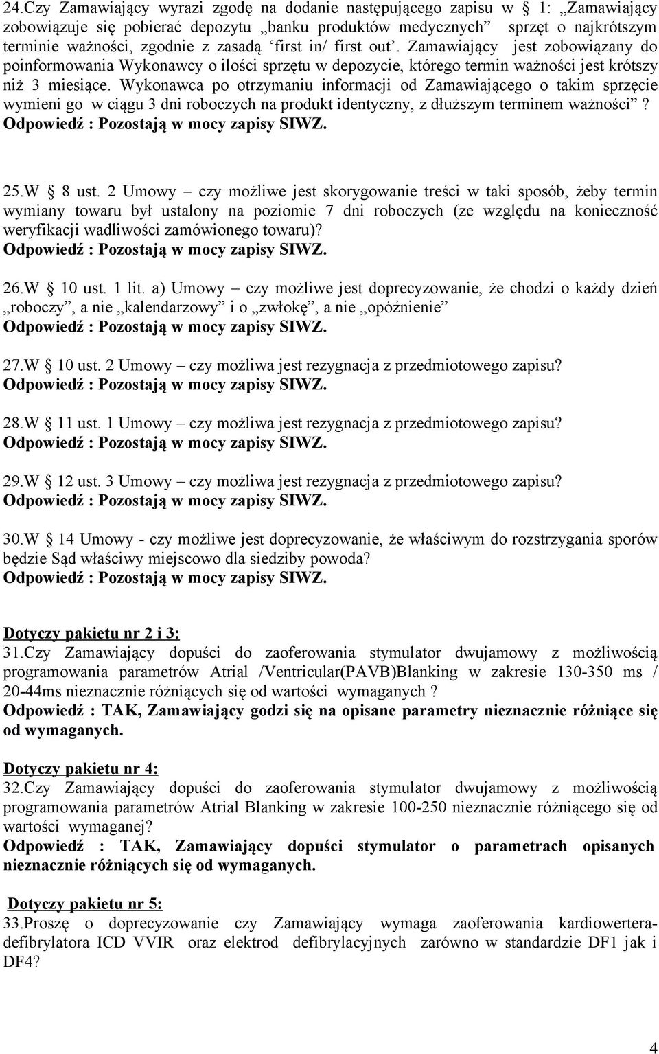 Wykonawca po otrzymaniu informacji od Zamawiającego o takim sprzęcie wymieni go w ciągu 3 dni roboczych na produkt identyczny, z dłuższym terminem ważności? 25.W 8 ust.