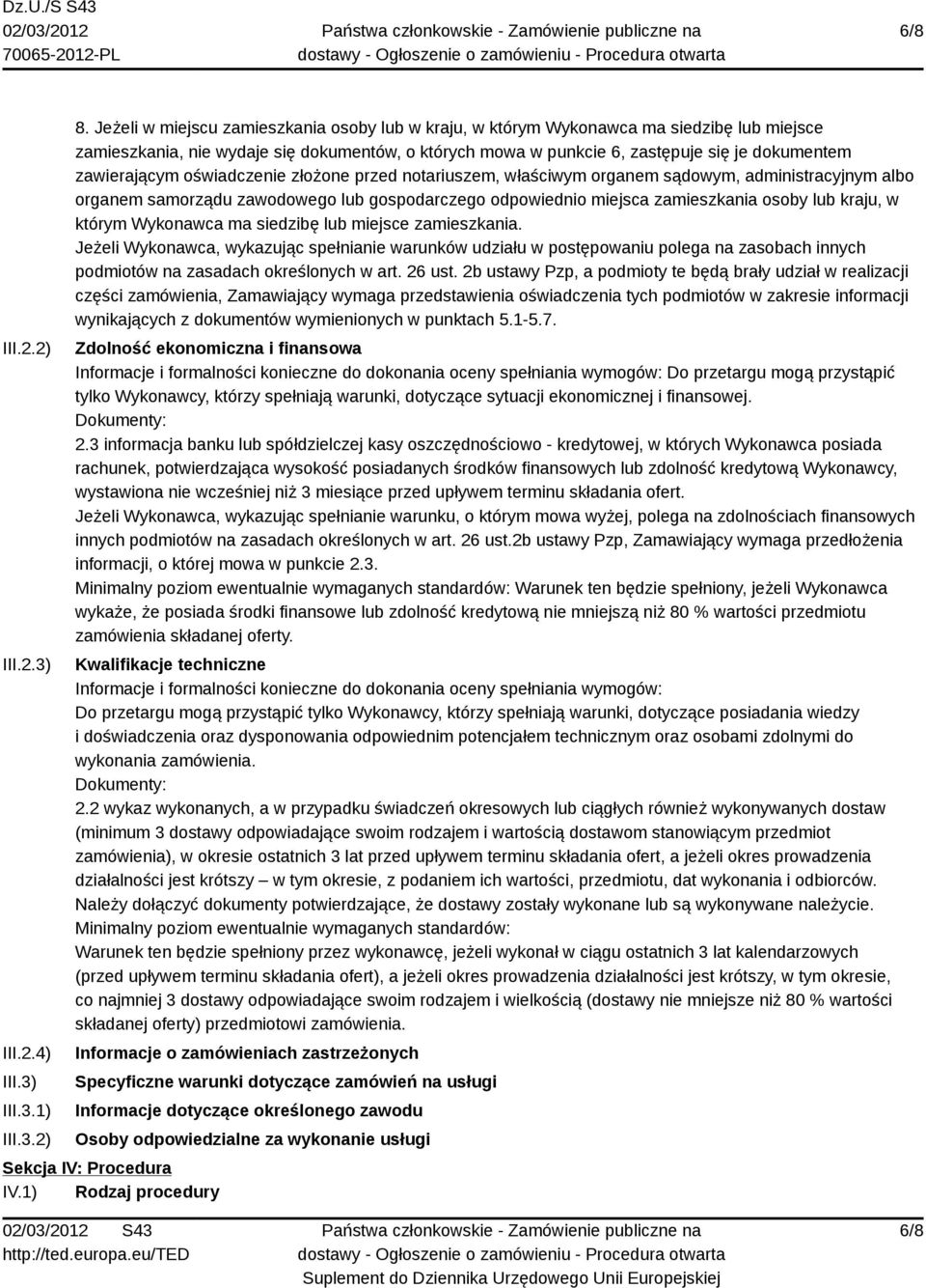 zawierającym oświadczenie złożone przed notariuszem, właściwym organem sądowym, administracyjnym albo organem samorządu zawodowego lub gospodarczego odpowiednio miejsca zamieszkania osoby lub kraju,