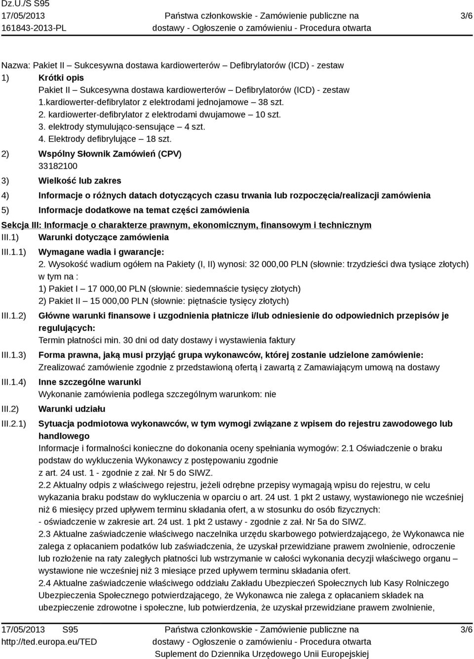 2) Wspólny Słownik Zamówień (CPV) 33182100 3) Wielkość lub zakres 4) Informacje o różnych datach dotyczących czasu trwania lub rozpoczęcia/realizacji zamówienia 5) Informacje dodatkowe na temat