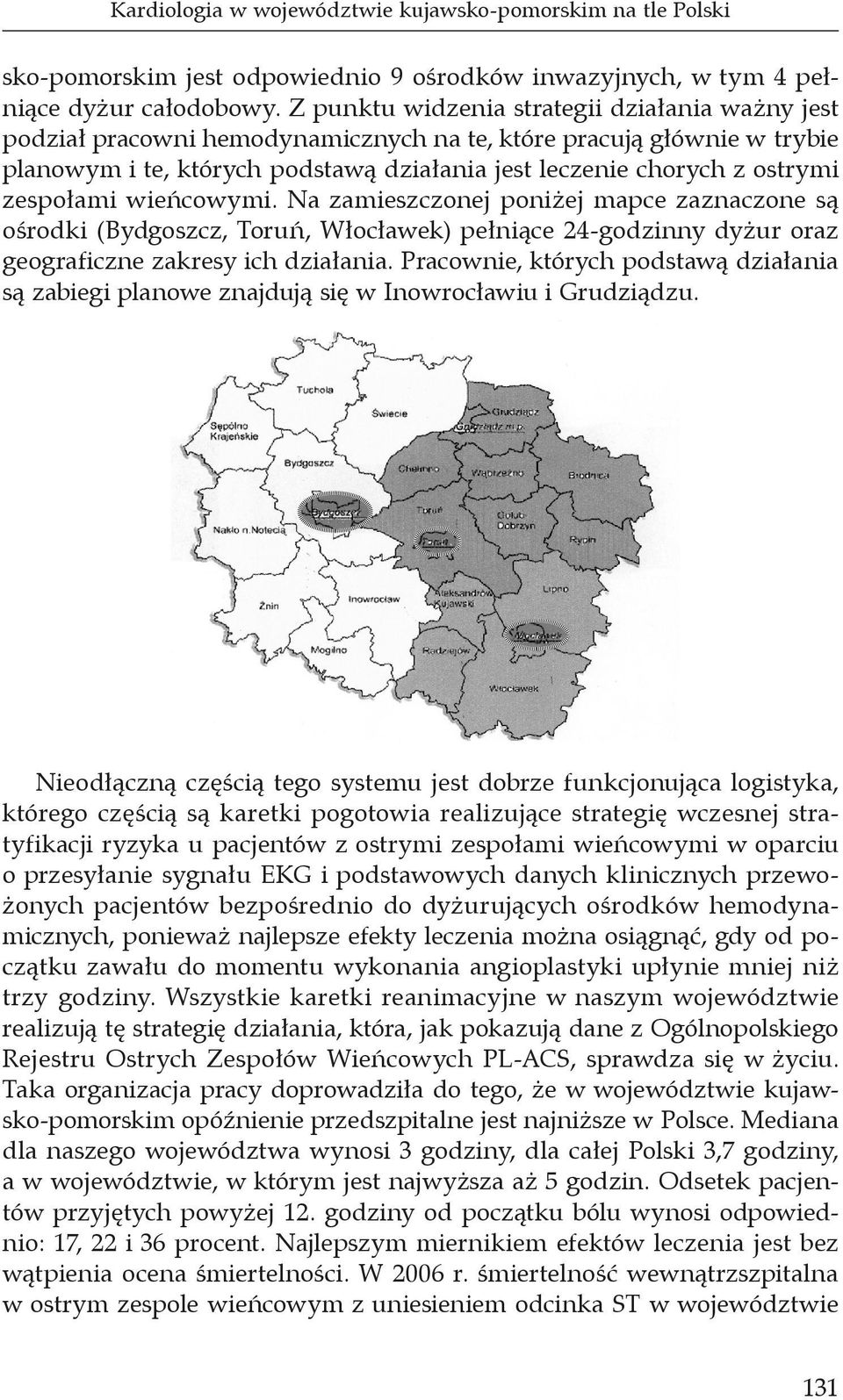 zespołami wieńcowymi. Na zamieszczonej poniżej mapce zaznaczone są ośrodki (Bydgoszcz, Toruń, Włocławek) pełniące 24-godzinny dyżur oraz geograficzne zakresy ich działania.