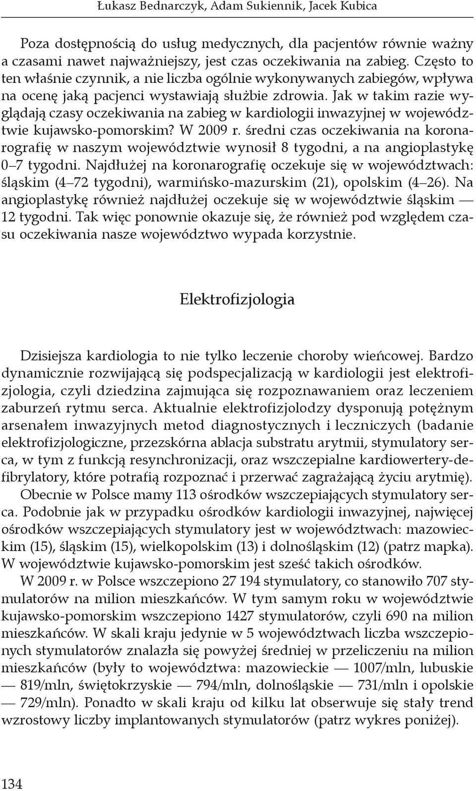 Jak w takim razie wyglądają czasy oczekiwania na zabieg w kardiologii inwazyjnej w województwie kujawsko-pomorskim? W 2009 r.