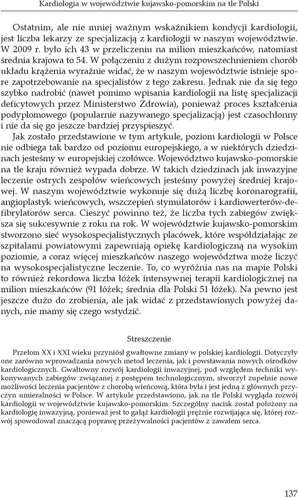 W połączeniu z dużym rozpowszechnieniem chorób układu krążenia wyraźnie widać, że w naszym województwie istnieje spore zapotrzebowanie na specjalistów z tego zakresu.