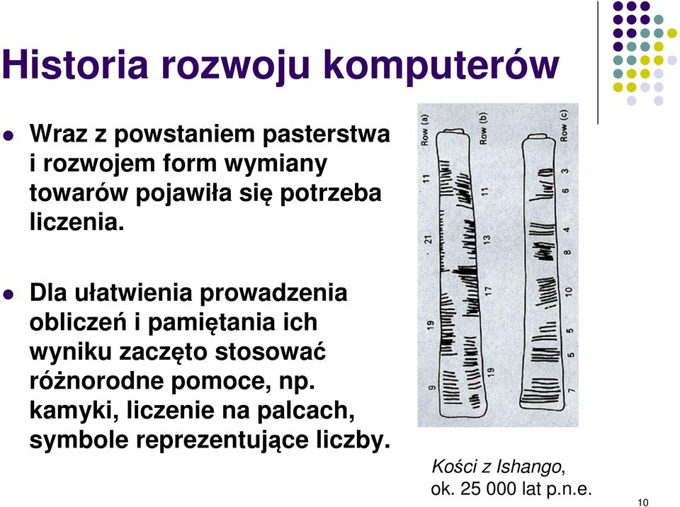 Dla ułatwienia prowadzenia obliczeń i pamiętania ich wyniku zaczęto stosować