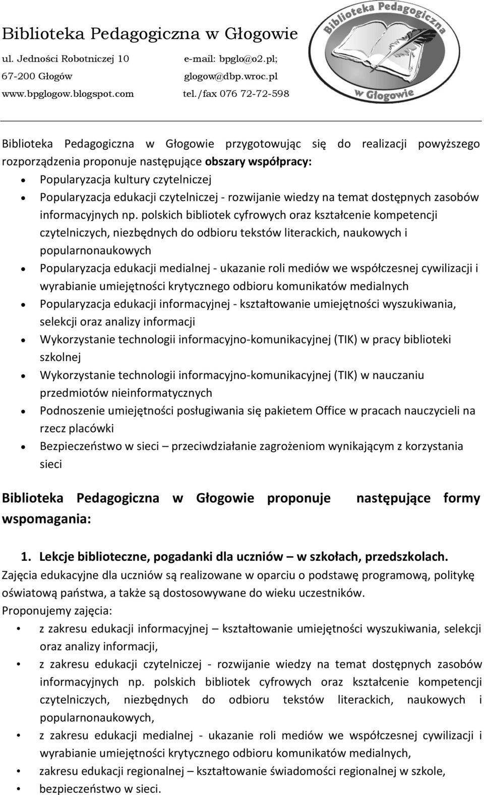 polskich bibliotek cyfrowych oraz kształcenie kompetencji czytelniczych, niezbędnych do odbioru tekstów literackich, naukowych i popularnonaukowych Popularyzacja edukacji medialnej - ukazanie roli