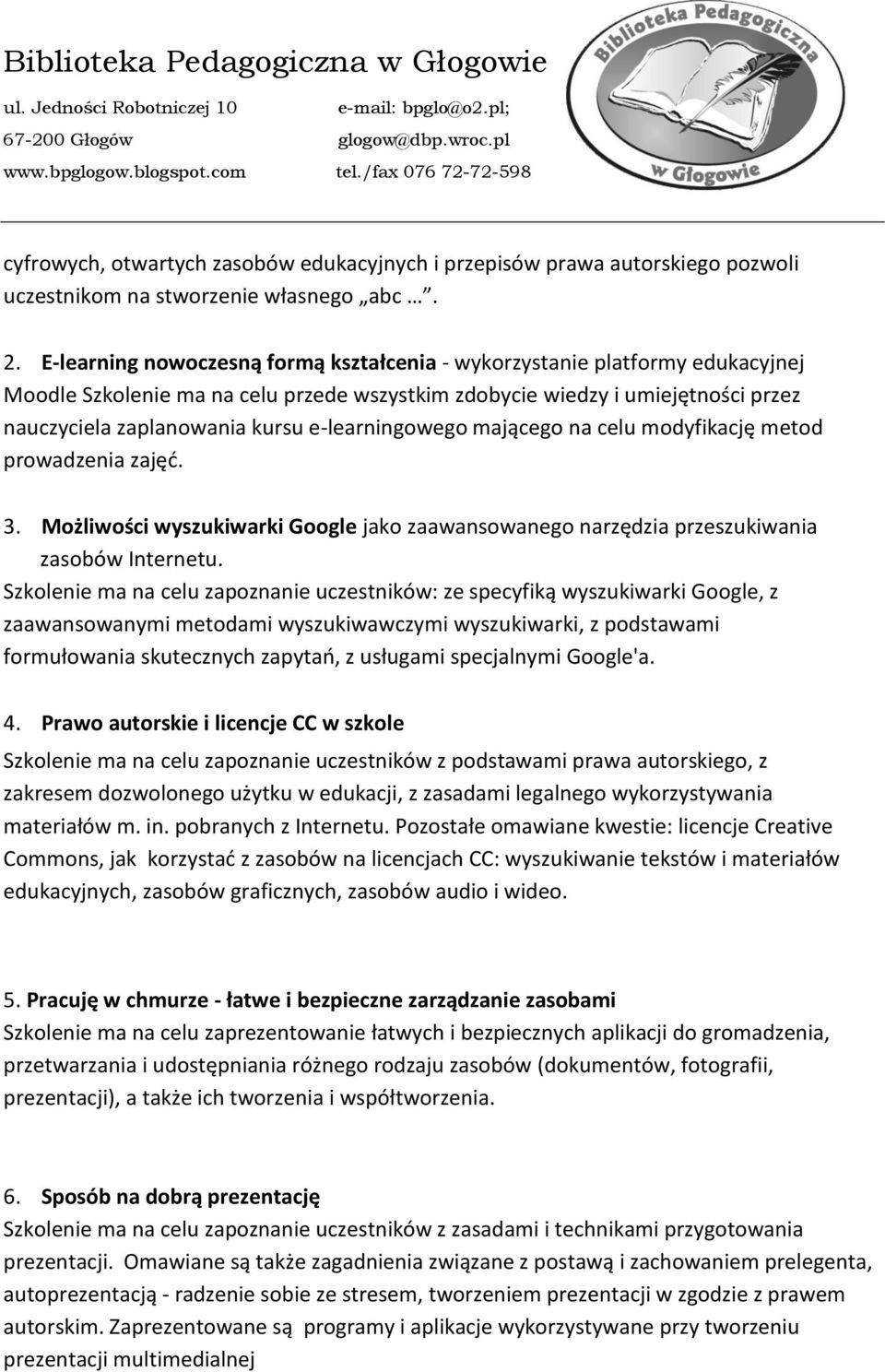 e-learningowego mającego na celu modyfikację metod prowadzenia zajęć. 3. Możliwości wyszukiwarki Google jako zaawansowanego narzędzia przeszukiwania zasobów Internetu.