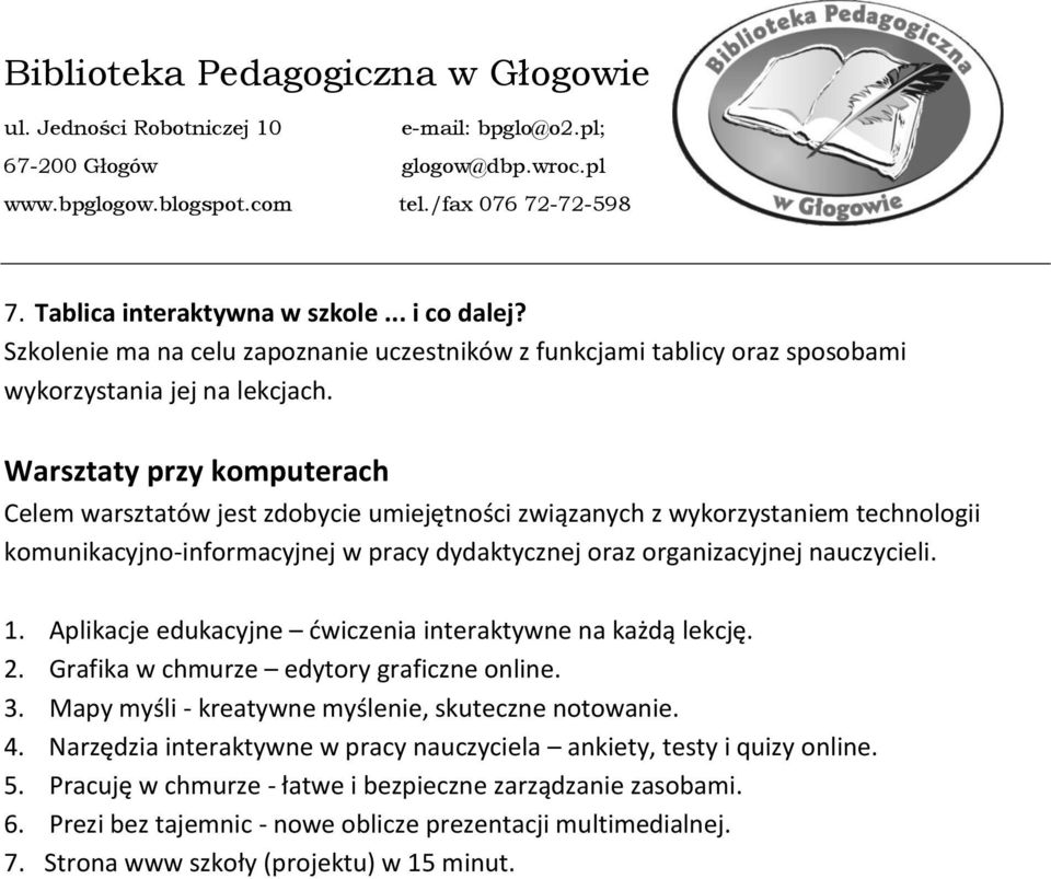 1. Aplikacje edukacyjne ćwiczenia interaktywne na każdą lekcję. 2. Grafika w chmurze edytory graficzne online. 3. Mapy myśli - kreatywne myślenie, skuteczne notowanie. 4.