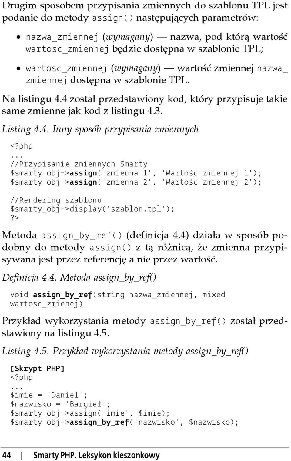 4 został przedstawiony kod, który przypisuje takie same zmienne jak kod z listingu 4.3. Listing 4.4. Inny sposób przypisania zmiennych //Przypisanie zmiennych Smarty $smarty_obj->assign('zmienna_1',