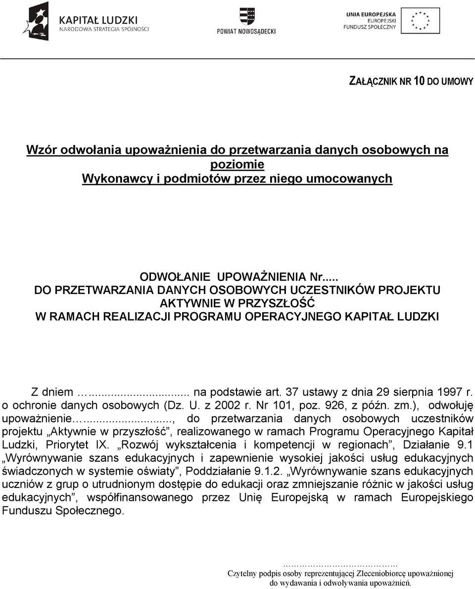 37 ustawy z dnia 29 sierpnia 1997 r. o ochronie danych osobowych (Dz. U. z 2002 r. Nr 101, poz. 926, z późn. zm.), odwołuję upoważnienie.