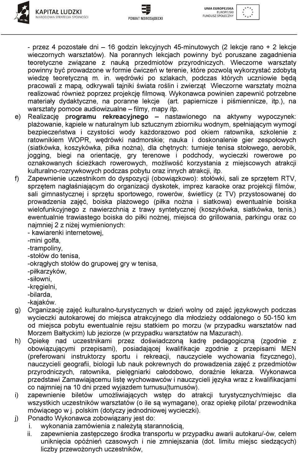 Wieczorne warsztaty powinny być prowadzone w formie ćwiczeń w terenie, które pozwolą wykorzystać zdobytą wiedzę teoretyczną m. in.