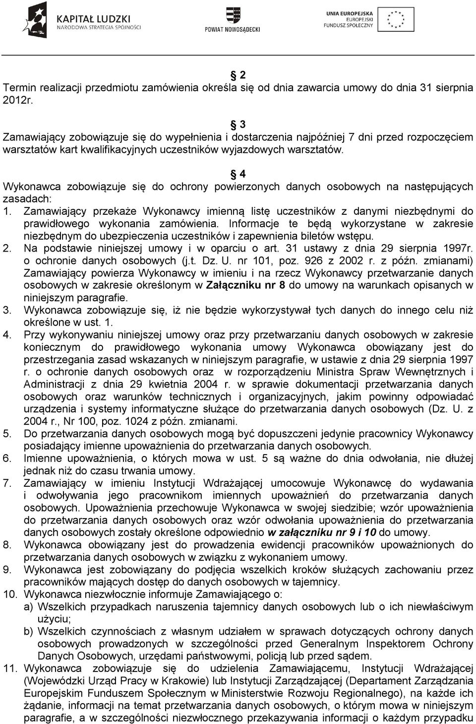 4 Wykonawca zobowiązuje się do ochrony powierzonych danych osobowych na następujących zasadach: 1.