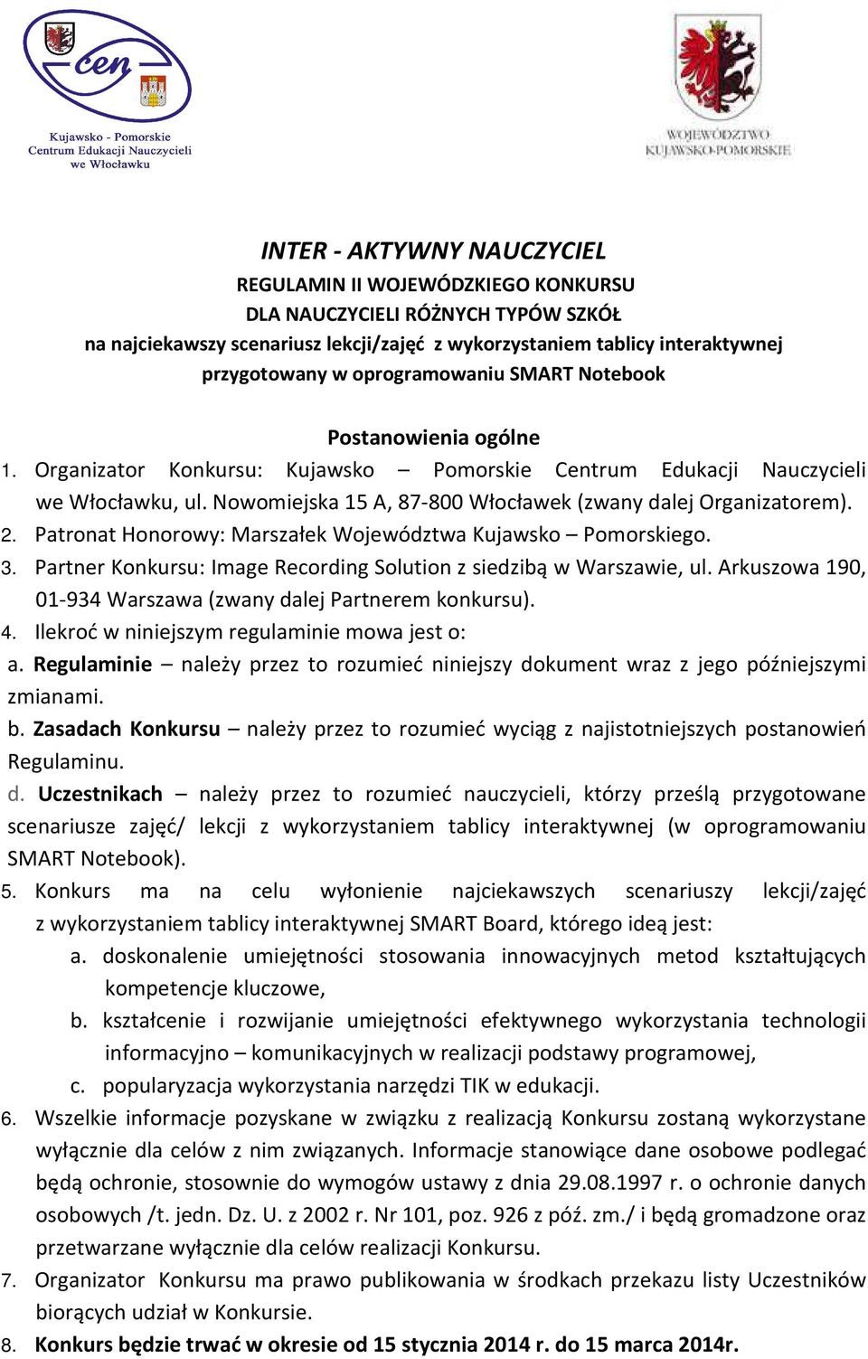 Nowomiejska 15 A, 87-800 Włocławek (zwany dalej Organizatorem). 2. Patronat Honorowy: Marszałek Województwa Kujawsko Pomorskiego. 3.