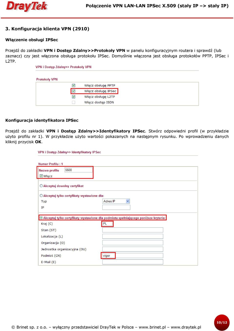 Domyślnie włączona jest obsługa protokołów PPTP, IPSec i L2TP.